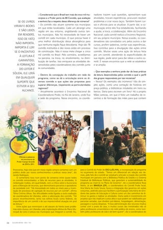 para o Comitê do Proler de SÃO LUÍS (MA), a incorporação do programa
no orçamento do estado. “Temos um diferencial em relação aos de-
mais, pelo fato de o comitê ser estadual e articular a criação dos comitês
municipais em parceria com a Biblioteca Pública do Estado e o Sistema
Estadual de Bibliotecas Públicas, que garantem a sustentabilidade do
programa ao inseri-lo no Plano de Governo”, diz a coordenadora Rosa
Maria. Já em BRASÍLIA (DF), a coordenadora do Comitê Proler local,
Ana Maria da Costa Souza, busca a integração dos governos em ações
conjuntas, pedindo para que facilitem a participação voluntária de servi-
dores das pastas de Educação e Cultura como um dos caminhos de di-
minuir os gastos e realizar as atividades. Outra saída é investimento em
projetos que não implicam custos altos e que podem ser viabilizados por
parcerias variadas, que dividem pró-labore, hospedagem, alimentação,
passagens e outras despesas. “A boa administração dos recursos implica
contar com a prata da casa, e muitos cursos são ministrados não só
pelos professores universitários e da rede pública de ensino, como tam-
bém pelos professores de vida e de bem-querer”, diz a coordenadora do
– Considerando que o Brasil tem mais de cinco mil mu-
nicípios e o Proler perto de 80 Comitês, que avaliação
a senhora faz a respeito dessa diferença de números?
– Os comitês não atuam somente nos municípios
em que estão localizados. Cada um abrange uma
região em seu entorno, englobando outros tan-
tos municípios. Não há necessidade de haver um
comitê em cada município. O que precisa haver é
uma melhor distribuição dessa abrangência para
que nenhuma região fique descoberta. Hoje são 78
comitês instituídos e dez novos estão em processo
de constituição. Não é nossa meta chegar a cinco
mil comitês no Brasil. Pelo contrário, acreditamos
na parceria, na troca, no envolvimento, na distri-
buição de tarefas. Isso enriquece as atividades de-
senvolvidas pelos coordenadores dos comitês junto
às comunidades.
– Dentro da concepção do trabalho em rede do
programa, como se dá a articulação entre os di-
versos comitês e que ações são propostas para
superar diferenças, respeitando as particularidades
regionais?
– Anualmente acontece o Encontro Nacional de
Coordenadores Proler, no Rio de Janeiro, onde fica
a sede do programa. Nesse encontro, os coorde-
nadores trazem suas questões, apresentam suas
atividades, trocam experiências, procuram resolver
problemas e criar novos laços. Também fazem cur-
sos e oficinas para se atualizar. A partir daí, a co-
municação entre eles fica estabelecida, facilitando
a ajuda, a troca, a colaboração. Além do Encontro
Nacional, cada comitê realiza o Encontro Regional,
em seu próprio município. Nessa ocasião, os coor-
denadores são convidados uns pelos outros a dar
cursos, proferir palestras, contar suas experiências.
Isso contribui para a divulgação das ações entre
comitês. Muitas vezes uma ação de leitura feita
por um comitê, atendendo às especificidades de
sua região, pode servir para dar ideias a outro co-
mitê. É nesses encontros que a rede se estabelece
e se amplia.
– Que exemplos a senhora pode dar de boas práticas
de leitura desenvolvidas pelos comitês e qual o perﬁl
dos grupos responsáveis por tais iniciativas?
– Nossa! Os exemplos são inúmeros! Vão de sim-
ples ações, como uma contação de histórias em
praça pública, a bibliotecas instaladas em trens ou
barcos. Daria para escrever um livro! Há o projeto
Mães Leitoras, em que é feito um trabalho de in-
centivo e de formação das mães para que contem
SE OS LIVROS
VIRAM E-BOOKS
E SÃO LIDOS
EM READERS,
ISSO DE FATO
NÃO IMPORTA.
IMPORTA É LER!
SE O INCENTIVO
À LEITURA É
GARANTIDO,
A FORMAÇÃO
DO LEITOR É
SÓLIDA, ELE LERÁ
EM QUALQUER
SUPORTE QUE
ESTIVER A SEU
ALCANCE.
financeiras, haja vista que em nossa região sempre contamos com um
público ávido por novos conhecimentos e práticas nessa área”, diz
Janete Rodrigues.
O comentário toca num ponto de consenso entre quase todos
os comitês entrevistados: a falta de recursos para as atividades. A
reclamação rivaliza, em quantidade, com a crítica sobre a burocracia
para a liberação de recursos, que desmotivaria parceiros e apoiadores
da sociedade civil. “Há morosidade em todos os níveis para a trami-
tação de processos de captação de recursos por um comitê”, afirma
Tânia Cristina Ulhoa. Tais dificuldades estão ligadas a outra avaliação
da coordenadora de Uberaba, sobre a valorização dos comitês. “Há
pouco reconhecimento, tanto nas esferas locais como federais, da
importância de um comitê e de sua imprescindível atuação em prol
da leitura.”
Entre ações que minimizam e até atacam de frente esses proble-
mas está a busca, em Uberaba, pela implantação efetiva do Plano Mu-
nicipal do Livro e Leitura nos municípios que integram o comitê. Ou,
CULTURA EM MS - 2012 - N.568
Oﬁcinas e palestras
em encontros do
Proler Campo Grande
de 2010 e 2011.
DANIELREINO
DANIELREINO
 