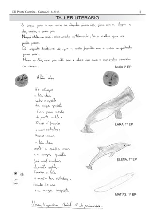CPI Ponte Carreira - Curso 2014/2015 11
TALLER LITERARIO
Nuria 6º EP
LARA, 1º EP
ELENA, 1º EP
MATÍAS, 1º EP
 