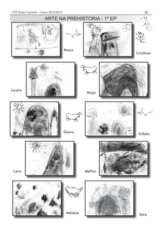 CPI Ponte Carreira - Curso 2014/2015 61
ARTE NA PREHISTORIA - 1º EP
 