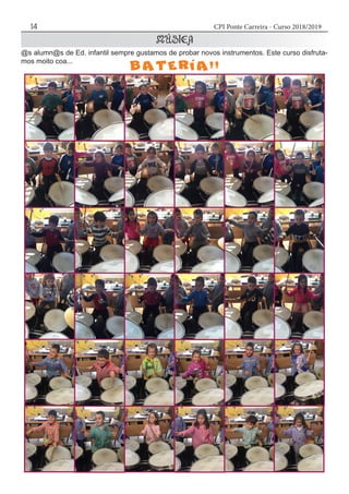 CPI Ponte Carreira - Curso 2018/201914
@s alumn@s de Ed. infantil sempre gustamos de probar novos instrumentos. Este curso disfruta-
mos moito coa...
 