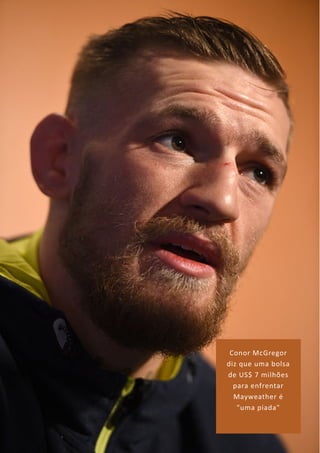 Conor McGregor
diz que uma bolsa
de US$ 7 milhões
para enfrentar
Mayweather é
"uma piada"
 
