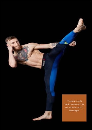 "E agora, vocês
estão surpresos? O
rei está de volta",
McGregor
 