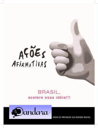 DANDARA - No. 01 - 2007- 21
ASSIM SE PROMOVE IGUALDADE RACIAL.
 