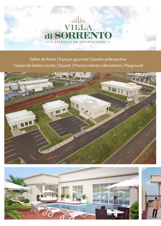 Salões de festas | Espaços gourmet | Quadra poliesportiva
Campo de futebol society | Squash | Piscina coberta e descoberta | Playground
 