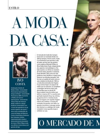 Estilo
Graduação: Gestão de
Moda e Estilo- Universidade
Paranaense; Especialização:
Design de Moda - Universidade
Paranaense; MBA: Economia
e Política do Turismo
Internacional - Université de
Toluse; Áreas de interesse:
Moda, estilismo e design.
Professor Universitário com
10 anos de experiência no de
ensino superior, dos quais 5
anos como coordenador do
curso de Design de Moda do
Centro Universitário Dinâmica
das Cataratas. Estilista
responsável pela criação e
desenvolvimento de produto
da marca Trilha D’Água onde,
nos últimos 2 anos atuou com
gerente de loja.
IVO
Costa
A MODA
DA CASA:
O mercado de mo
O mercado de moda dos Campos
Gerais tem se mostrado tímido nos
últimos tempos, mesmo assim, moda
é um fenômeno que permeia a vida
de todos, até dos que não gostam,
como explicou Miranda Pritsley no
filme DiaboVeste Prada. Independente
dos aspectos mercadológicos o frio
bate à porta e as vitrines se revestem
de tricôs, botas, jaquetas e cachecóis.
Dudu Bertolini disse certa vez“não
podemos mais classificar a moda como
fazíamos nas décadas passadas”, não
há mais um padrão de vestir como as
saias rodadas da década de 1960 ou
a moda desconstruídas dos hippies.
O que vemos hoje é um popurrí de
estilos que se misturam, se completam
e interagem de forma muito mais
democrática que no século XX.
Nessa salada mista de estilos que
define o inverno 2017 o country tem
ganhado bastante força nas vitrines,
programas de tv e revistas locais.
Não se engane com aquela imagem
clássica de cowboy, o country foi
revistado, foi passear com folk e no
passeio, encontrou o grunge, juntos,
eles ilustram os catálogos de moda,
compõem nosso guarda-roupa e
enfeitam as ruas.
 