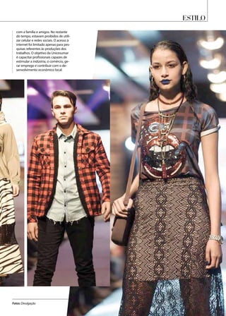 Estilo
Fotos: Divulgação
com a família e amigos. No restante
do tempo, estavam proibidos de utili-
zar celular e redes sociais. O acesso à
internet foi limitado apenas para pes-
quisas referentes às produções dos
trabalhos. O objetivo da Unicesumar
é capacitar profissionais capazes de
estimular a indústria, o comércio, ge-
rar emprego e contribuir com o de-
senvolvimento econômico local.
 