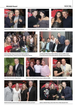 SocialMichelle Pavoni
JulianoeMarielaPaese,GreiceDóroPerineFábioEduardoPerin
VanessaDiavanTaquesFonseca,AnaVirginiaValêncio,
DioneDegrafRosas,CatarinaFonsecaeRosildaBaronMartins
AndréFaéGiostri,GiovanaGiostri,EdnaFaéGiostrieJoãoLuizGiostri
LuizEduardoPilattiRosas,WilsonOliveira,IndianaraMilleo,Sergio
CunhaNascimento,ErnestoMoroMartinseDouglasTaquesFonseca
TâniaMariaKaminskieSérgioBorato IcleaCunha,ChefNicoleQueirozHauereIndianaraMilléo BortolottoeRozalbaBortolotto
CatarinaFonsecaeDouglasTaquesFonseca CamiloCavatortaeLeontinaMendesStadler EdiScheffereMauricioScheffer
 