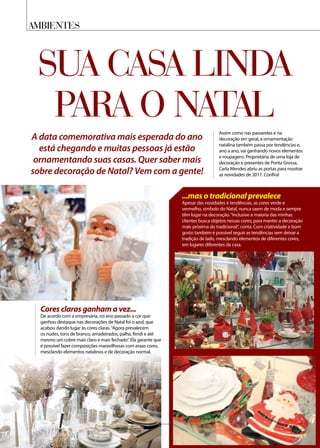 Ambientes
sua casa linda
para o natal
A data comemorativa mais esperada do ano
está chegando e muitas pessoas já estão
ornamentando suas casas. Quer saber mais
sobre decoração de Natal? Vem com a gente!
Assim como nas passarelas e na
decoração em geral, a ornamentação
natalina também passa por tendências e,
ano a ano, vai ganhando novos elementos
e roupagens. Proprietária de uma loja de
decoração e presentes de Ponta Grossa,
Carla Mendes abriu as portas para mostrar
as novidades de 2017. Confira!
...mas o tradicional prevalece
Apesar das novidades e tendências, as cores verde e
vermelho, símbolo do Natal, nunca saem de moda e sempre
têm lugar na decoração.“Inclusive a maioria das minhas
clientes busca objetos nessas cores, para manter a decoração
mais próxima do tradicional”, conta. Com criatividade e bom
gosto também é possível seguir as tendências sem deixar a
tradição de lado, mesclando elementos de diferentes cores,
em lugares diferentes da casa.
Cores claras ganham a vez...
De acordo com a empresária, no ano passado a cor que
ganhou destaque nas decorações de Natal foi o azul, que
acabou dando lugar às cores claras.“Agora prevalecem
os nudes, tons de branco, amadeirados, palha, fendi e até
mesmo um cobre mais claro e mais fechado”. Ela garante que
é possível fazer composições maravilhosas com essas cores,
mesclando elementos natalinos e de decoração normal.
 