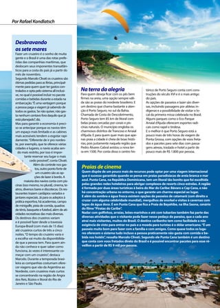 Turismo
Na terra da alegria
Para quem deseja ficar com os pés bem
firmes na areia, uma opção sempre váli-
da são as praias do nordeste brasileiro. E
um destino que chama bastante a aten-
ção é Porto Seguro, no sul da Bahia.
Chamada de Costa do Descobrimento,
Porto Seguro tem 85 km de litoral com
belas praias cercadas por corais e pis-
cinas naturais. O município engloba os
charmosos distritos de Trancoso e Arraial
d’Ajuda. E para quem quer mais que ape-
nas praia a cidade é cheia de boas histó-
rias, pois justamente naquela região que
Pedro Álvares Cabral avistou a nova ter-
ra em 1500. Por conta disso o centro his-
Praias de cinema
Quem dispõe de um pouco mais de recursos pode optar por uma viagem internacional
que é sucesso garantido quando se pensa em praias paradisíacas de areia branca e mar
azul. Punta Cana, na República Dominicana, tem um litoral tão bonito que foi escolhida
pelas grandes redes hoteleiras para abrigar complexos de resorts cinco estrelas. A região
é formada por duas áreas turísticas à beira do Mar do Caribe: Bávaro e Cap Cana, e não
há concentração urbana no entorno, o que garante um charme especial ao lugar.
E além da sombra e água fresca existem opções de passeios de catamarã (com direito a
cruzar com alguma celebridade mundial), mergulhos de snorkel e visitas à cavernas com
lagos de água doce. É em Punta Cana que fica a Praia de Bayahibe, na Ilha Saona, cenário
do filme“Piratas do Caribe”.
Nadar com golfinhos, arraias, leões-marinhos e até com tubarões também faz parte das
diversas atividades que o visitante pode fazer nesse pedaço do paraíso, que a cada ano
atrai mais visitantes, muitos do Brasil. O destino caribenho tem como facilidade a não
exigência de visto para entrar no país e a moeda para turistas é o dólar americano.“É um
passeio muito bom para fazer com a família e com amigos. Como quase todos os luga-
res oferecem o sistema tudo incluso a pessoa praticamente não gasta com comida e be-
bida nos hotéis”, ressalta Marcelo Clivati. Segundo ele Punta Cana também é um destino
que conta com voos fretados direto do Brasil e é possível encontrar pacotes para esse ré-
veillon a partir de R$ 9 mil por pessoa.
tórico de Porto Seguro conta com cons-
truções do século XVI e é o mais antigo
do país.
As opções de passeios e lazer são diver-
sas, incluindo passagens por aldeias in-
dígenas e a possibilidade de visitar o lo-
cal da primeira missa celebrada no Brasil.
Alguns parques como o Eco Parque
Arraial d’Ajuda oferecem esportes radi-
cais como rapel e tirolesa.
E o melhor é que Porto Seguro está a
pouco mais de três horas de viagem de
Ponta Grossa, com opções de voos freta-
dos e pacotes para sete dias com passa-
gens aéreas, traslado e hotel a partir de
pouco mais de R$ 1.800 por pessoa.
Por Rafael Kondlatsch
Desbravando
os sete mares
Fazer um cruzeiro é o sonho de muita
gente e o Brasil é uma das rotas prefe-
ridas das companhias marítimas, que
deslocam seus imponentes transatlân-
ticos para a costa do país já a partir do
mês de novembro.
Segundo Marcelo Clivati os cruzeiros são
ótimas pedidas para as férias, principal-
mente para quem quer ter gastos con-
trolados e opta pelo sistema all inclusi-
ve, no qual é possível incluir no pacote
comidas e bebidas durante a estada na
embarcação.“É uma vantagem porque
a pessoa paga a viagem já sabendo de
todos os gastos. Se não quiser, não gas-
ta nenhum centavo fora daquilo que já
está planejado”, diz.
Mas para garantir a economia é preci-
so se antecipar porque os navios têm
um espaço mais limitado e as cabines
mais acessíveis tendem a esgotar rapi-
damente.“Diferente de ir pro nordes-
te, por exemplo, que te oferece várias
cidades e lugares, o navio acaba sen-
do mais restrito, por isso é impor-
tante reservar seu lugar o mais
cedo possível”, conta Clivati.
Além do controle nos gas-
tos, outro ponto forte de
um cruzeiro são as op-
ções de lazer à bordo. A
maioria dos navios conta com pis-
cinas(issomesmo,noplural),cinema,te-
atros, diversos bares e discotecas. Os res-
taurantes trazem cardápios variados e
jantares especiais. Já para os adeptos à
prática esportiva, há academias, campo
de minigolfe, pista de corrida, quadras
de tênis, basquete e futebol, além de ati-
vidades recreativas das mais diversas.
Os destinos dos cruzeiros variam
e é possível fazer desde a travessia
Europa-Brasil (com mais de 15 dias)
até cruzeiros curtos de três a cinco
noites.“O tempo do cruzeiro varia e
a escolha vai muito da disponibilida-
de que a pessoa tem. Para quem ain-
da não conhece e quer saber como
funciona, às vezes é interessante co-
meçar com um cruzeiro”, destaca
Marcelo. Durante a temporada brasi-
leira as companhias costumam ofere-
cer viagens que vão da Argentina ao
Nordeste, com cruzeiros mais curtos
se concentrando na região de Angra
dos Reis, Búzios e litoral do Rio de
Janeiro e São Paulo.
 