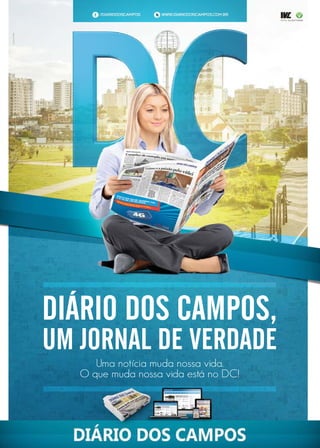 DIÁRIO DOS CAMPOS,
UM JORNAL DE VERDADE
Uma notícia muda nossa vida.
O que muda nossa vida está no DC!
 