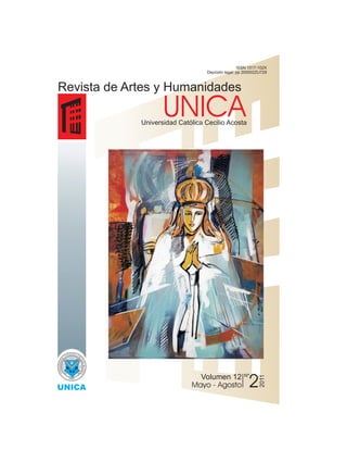 ISSN 1317-102X
                                  Depósito legal: pp 200002ZU729



Revista de Artes y Humanidades
                    UNICA
             Universidad Católica Cecilio Acosta




                                                      2
                               Volumen 12           Nº
                                                            2011




                             Mayo - Agosto
 