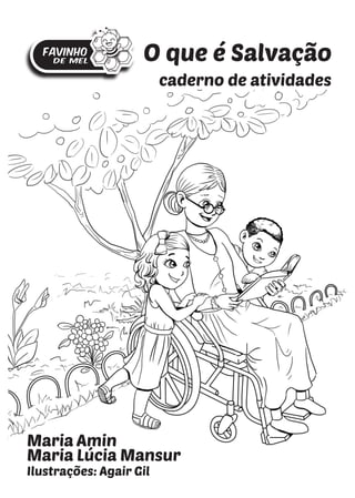 Maria Amin
Maria Lúcia Mansur
Ilustrações: Agair Gil
O que é Salvação
caderno de atividades
 