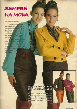 SEMPRE
NA MODA
POR: MARINA ALMEIDA

      As cores do outo-
no estão em tons secos
e super divertidos, além
de serem fáceis de você
combinar dá para mon-
tar aquele look super
fashion.
      Cores fortes como
rosa, vermelho, roxo e vi-
nho e cores claras como
bege, branco, amarelo,
azul e verde. São dicas
para você ficar sempre
na moda.




                             PEÇAS BÁSICAS PARA
                             TER NO SEU ARMÁRIO

                             Camisa, calça e blazer são
                             ótimas opções para você que
                             quer andar sempre na moda,
                             podendo criar looks variados.
 