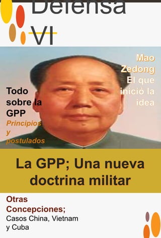 Defensa
VI
Todo
sobre la
GPP
Principios
y
postulados
Otras
Concepciones;
Casos China, Vietnam
y Cuba
 