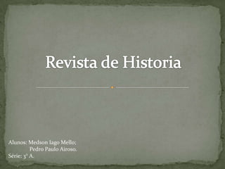 Alunos: Medson Iago Mello;
Pedro Paulo Airoso.
Série: 3° A.
 