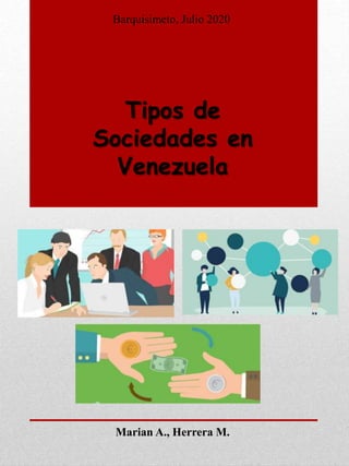 Tipos de
Sociedades en
Venezuela
Barquisimeto, Julio 2020
Marian A., Herrera M.
 