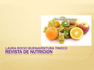 LAURA ROCIO BUENAVENTURA TINOCO

REVISTA DE NUTRICION

 