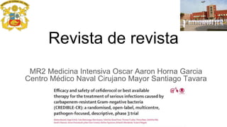 Revista de revista
MR2 Medicina Intensiva Oscar Aaron Horna Garcia
Centro Médico Naval Cirujano Mayor Santiago Tavara
 