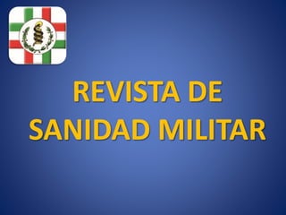REVISTA DE
SANIDAD MILITAR
 