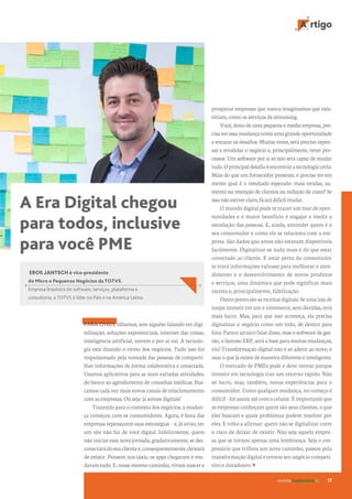 A rtigo
revista desenvolvesp 17
prosperar empresas que nunca imaginamos que exis-
tiriam, como os serviços de streaming.
Você, dono de uma pequena e média empresa, pre-
cisaveressamudançacomoumagrandeoportunidade
e encarar os desafios. Muitas vezes, será preciso repen-
sar e revalidar o negócio e, principalmente, rever pro-
cessos. Um software por si só não será capaz de mudar
tudo.Oprincipaldesafioéencontraratecnologiacerta.
Mais do que um fornecedor presente, é preciso ter em
mente qual é o resultado esperado: mais vendas, au-
mento na retenção de clientes ou redução de custo? Se
issonãoestiverclaro,ficarádifícilmudar.
O mundo digital pode te trazer um mar de opor-
tunidades e o maior benefício é engajar e medir a
satisfação das pessoas. E, ainda, entender quem é o
seu consumidor e como ele se relaciona com a em-
presa. São dados que antes não estavam disponíveis
facilmente. Digitalizar-se nada mais é do que estar
conectado ao cliente. E estar perto do consumidor
te trará informações valiosas para melhorar o aten-
dimento e o desenvolvimento de novos produtos
e serviços, uma dinâmica que pode significar mais
receita e, principalmente, fidelização.
Outropontosãoasreceitasdigitais.Seumalojade
roupa investir em um e-commerce, sem dúvidas, terá
mais lucro. Mas, para que isso aconteça, ela precisa
digitalizar o negócio como um todo, de dentro para
fora. Parece arcaico falar disso, mas o software de ges-
tão, o famoso ERP, será a base para muitas mudanças,
viu! Transformação digital não é só aderir ao novo, é
usaroquejáexistedemaneiradiferenteeinteligente.
O mercado de PMEs pode e deve inovar porque
investir em tecnologia traz um retorno rápido. Não
só lucro, mas, também, novas experiências para o
consumidor. Como qualquer mudança, no começo é
difícil-foiassimatécomocelular.Éimportanteque
as empresas conheçam quem são seus clientes, o que
eles buscam e quais problemas podem resolver por
eles. E volto a afirmar: quem não se digitalizar corre
o risco de deixar de existir. Não seja aquela empre-
sa que se tornou apenas uma lembrança. Seja o em-
presário que trilhou um novo caminho, passou pela
transformaçãodigitaletornouseunegócio competi-
tivo e duradouro.
A Era Digital chegou
para todos, inclusive
para você PME
PARA ONDE olhamos, tem alguém falando em digi-
talização, soluções exponenciais, internet das coisas,
inteligência artificial, nuvem e por aí vai. A tecnolo-
gia está ditando o ritmo dos negócios. Tudo isso foi
impulsionado pela vontade das pessoas de comparti-
lhar informações de forma colaborativa e conectada.
Usamos aplicativos para as mais variadas atividades,
do banco ao agendamento de consultas médicas. Bus-
camos cada vez mais novos canais de relacionamento
com as empresas. Ou seja: já somos digitais!
Trazendo para o contexto dos negócios, a mudan-
ça começou com os consumidores. Agora, é hora das
empresas repensarem suas estratégias – e, já aviso, ter
um site não faz de você digital. Infelizmente, quem
não iniciar essa nova jornada, gradativamente, se des-
conectarádoseuclientee,consequentemente,deixará
de existir. Pensem nos táxis, os apps chegaram e mu-
daram tudo. E, nesse mesmo caminho, vimos nascer e
EROS JANTSCH é vice-presidente
de Micro e Pequenos Negócios da TOTVS.
Empresa brasileira de software, serviços, plataforma e
consultoria, a TOTVS é líder no País e na América Latina.
 