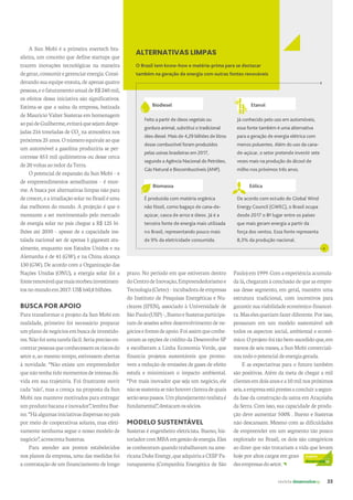 revista desenvolvesp 23
A Sun Mobi é a primeira enertech bra-
sileira, um conceito que define startups que
trazem inovações tecnológicas na maneira
degerar,consumiregerenciarenergia.Consi-
derando sua equipe enxuta, de apenas quatro
pessoas,eofaturamentoanualdeR$240mil,
os efeitos dessa iniciativa são significativos.
Estima-se que a usina da empresa, batizada
de Mauricio Valter Susteras em homenagem
aopaideGuilherme,evitaráquesejamdespe-
jadas 216 toneladas de CO2
na atmosfera nos
próximos25anos.Onúmeroequivaleaoque
um automóvel a gasolina produziria se per-
corresse 853 mil quilômetros ou desse cerca
de20voltasaoredordaTerra.
O potencial de expansão da Sun Mobi – e
de empreendimentos semelhantes – é enor-
me. A busca por alternativas limpas não para
decrescer,eairradiaçãosolarnoBrasiléuma
das melhores do mundo. A projeção é que o
montante a ser movimentado pelo mercado
de energia solar no país chegue a R$ 125 bi-
lhões até 2030 – apesar de a capacidade ins-
talada nacional ser de apenas 1 gigawatt atu-
almente, enquanto nos Estados Unidos e na
Alemanha é de 41 (GW); e na China alcança
130 (GW). De acordo com a Organização das
Nações Unidas (ONU), a energia solar foi a
fonterenovávelquemaisrecebeuinvestimen-
tosnomundoem2017:US$160,8bilhões.
BUSCA POR APOIO
Para transformar o projeto da Sun Mobi em
realidade, primeiro foi necessário preparar
umplanodenegóciosembuscadeinvestido-
res.Nãofoiumatarefafácil.Seriaprecisoen-
contrarpessoasqueconhecessemosriscosdo
setor e, ao mesmo tempo, estivessem abertas
à novidade. “Não existe um empreendedor
quenãotenhatidomomentosdeintensadú-
vida em sua trajetória. Foi frustrante ouvir
cada ‘não’, mas a crença na proposta da Sun
Mobi nos manteve motivados para entregar
umprodutobacanaeinovador”,lembraBue-
no.“Háalgumasiniciativasdispersasnopaís
por meio de cooperativas solares, mas efeti-
vamente nenhuma segue o nosso modelo de
negócio”,acrescentaSusteras.
Para atender aos pontos estabelecidos
nos planos da empresa, uma das medidas foi
a contratação de um financiamento de longo
prazo. No período em que estiveram dentro
doCentrodeInovação,Empreendedorismoe
Tecnologia(Cietec)–incubadoradeempresas
do Instituto de Pesquisas Energéticas e Nu-
cleares (IPEN), associado à Universidade de
SãoPaulo(USP)–,BuenoeSusterasparticipa-
ram de sessões sobre desenvolvimento de ne-
góciosefontesdeapoio.Foiassimqueconhe-
ceram as opções de crédito da Desenvolve SP
e escolheram a Linha Economia Verde, que
financia projetos sustentáveis que promo-
vem a redução de emissões de gases de efeito
estufa e minimizam o impacto ambiental.
“Por mais inovador que seja um negócio, ele
nãosesustentasenãohouverclarezadequais
serãoseuspassos.Umplanejamentorealistaé
fundamental”,destacamossócios.
MODELO SUSTENTÁVEL
Susteras é engenheiro eletricista. Bueno, his-
toriadorcomMBAemgestãodeenergia.Eles
se conheceram quando trabalhavam na ame-
ricanaDukeEnergy,queadquiriuaCESPPa-
ranapanema (Companhia Energética de São
CLIENTE
desenvolvesp
Paulo) em 1999. Com a experiência acumula-
da lá, chegaram à conclusão de que as empre-
sas desse segmento, em geral, mantêm uma
estrutura tradicional, com incentivos para
garantirsuaviabilidadeeconômico-financei-
ra.Maselesqueriamfazerdiferente.Porisso,
pensaram em um modelo sustentável sob
todos os aspectos: social, ambiental e econô-
mico.Oprojetofoitãobem-sucedidoque,em
menos de seis meses, a Sun Mobi comerciali-
zoutodoopotencialdeenergiagerada.
E as expectativas para o futuro também
são positivas. Além da meta de chegar a mil
clientesemdoisanosea10milnospróximos
seis,aempresaestáprestesaconcluirasegun-
da fase da construção da usina em Araçoiaba
da Serra. Com isso, sua capacidade de produ-
ção deve aumentar 500%. Bueno e Susteras
não descansam. Mesmo com as dificuldades
de empreender em um segmento tão pouco
explorado no Brasil, os dois são categóricos
ao dizer que não trocariam a vida que levam
hoje por altos cargos em gran-
desempresasdosetor.
ALTERNATIVAS LIMPAS
O Brasil tem know-how e matéria-prima para se destacar
também na geração de energia com outras fontes renováveis
Biodiesel
Feito a partir de óleos vegetais ou
gordura animal, substitui o tradicional
óleo diesel. Mais de 4,29 bilhões de litros
desse combustível foram produzidos
pelas usinas brasileiras em 2017,
segundo a Agência Nacional do Petróleo,
Gás Natural e Biocombustíveis (ANP).
Etanol
Já conhecido pelo uso em automóveis,
essa fonte também é uma alternativa
para a geração de energia elétrica com
menos poluentes. Além do uso da cana-
de-açúcar, o setor pretende investir sete
vezes mais na produção do álcool de
milho nos próximos três anos.
Biomassa
É produzida com matéria orgânica
não fóssil, como bagaço de cana-de-
açúcar, casca de arroz e óleos. Já é a
terceira fonte de energia mais utilizada
no Brasil, representando pouco mais
de 9% da eletricidade consumida.
Eólica
De acordo com estudo do Global Wind
Energy Council (GWEC), o Brasil ocupa
desde 2017 o 8º lugar entre os países
que mais geram energia a partir da
força dos ventos. Essa fonte representa
8,3% da produção nacional.
 