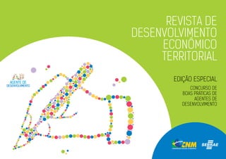 Revista de
desenvolvimento
Econômico
TERRITORIAL
edição especial
concurso de
boas práticas de
Agentes de
Desenvolvimento
 