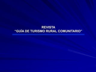 REVISTA “GUÍA DE TURISMO RURAL COMUNITARIO” 