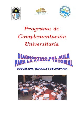 Programa de
Complementación
    Universitaria



EDUCACION PRIMARIA Y SECUNDARIA
 