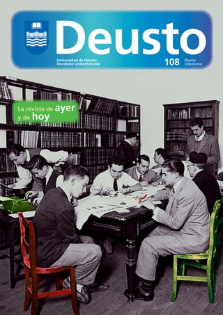 Universidad de Deusto
                Deustuko Unibertsitatea   108   Otoño
                                                Udazkena




La revista de   ayer
y de hoy
 