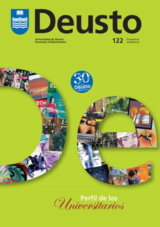 Universidad de Deusto
Deustuko Unibertsitatea
Primavera
Udaberria122
Deusto
1984-2014
Revista
Perfil de los
Universitarios
 
