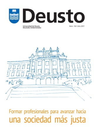 Universidad de Deusto
Deustuko Unibertsitatea
Núm. 132 / Año 2017
Deusto
Formar profesionales para avanzar hacia
una sociedad más justa
 