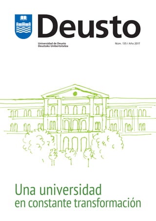 Universidad de Deusto
Deustuko Unibertsitatea
Núm. 135 / Año 2017
Deusto
Una universidad
en constante transformación
 