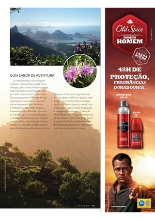 $ %  ' ( ) 0 f g h  i
Um dos maiores e mais visitados
no Brasil, o Parque Nacional da Tijuca
abrange 3,5% da área total do município
do Rio de Janeiro e reúne muitos dos
principais pontos turísticos da cidade.
São quase quatro mil hectares de área
preservada, onde estão o Corcovado
com a estátua do Cristo Redentor,
a Pedra da Gávea, a Vista Chinesa, a
Capela Mayrink, a Mesa do Imperador
e o Parque Lage. Com tantas atrações,
o parque é dividido em quatro setores e
cada um deles possui entradas indepen-
dentes. Um dos mais visitados é o setor
Serra da Carioca, que dá acesso ao Cristo
Redentor. Lá dá para chegar de várias
formas. Quem preferir um passeio mais
longo, ir pé ou de bicicleta é uma boa
opção. Do Jardim Botânico até o Cristo,
o percurso é seguro e cheio de atrações
e paisagens inesquecíveis. O setor da
Pedra Bonita é onde ﬁca a rampa de voo
de asa-delta e o Setor Floresta da Tijuca
é onde está a Cachoeira das Almas, um
local liberado para banho, a cerca de três
quilômetros da entrada do setor.
p q
r
q
s
t
u
v w
r
r x
y
s
r
q
€

‚
ƒ
„
…
†
x
y
r
q
‡
x
r x
y
s
q
ˆ
‚
ƒ
‰

w
‘
y

q
u
‘


’
COM SABOR DE AVENTURA
$ %  ' ( ) 0 f g h  i
 