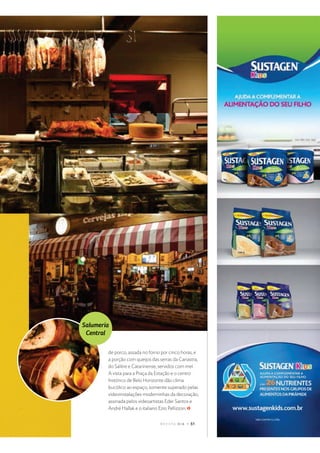 $ %  ' ( ) 0 r s t p u
de porco, assada no forno por cinco horas, e
a porção com queijos das serras da Canastra,
do Salitre e Catarinense, servidos com mel.
A vista para a Praça da Estação e o centro
histórico de Belo Horizonte dão clima
bucólico ao espaço, somente superado pelas
videoinstalações moderninhas da decoração,
assinada pelos videoartistas Eder Santos e
André Hallak e o italiano Ezio Pellizzon.
4 @ W H D 5 8 E @
v 5 T U 8 @ W
 