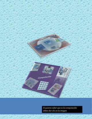 Si quieres saber que es la computación
debes dar clic en la imagen
 