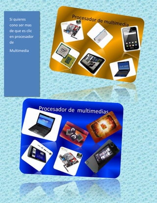 Si quieres
cono ser mas
de que es clic
en procesador
de

Multimedia
 