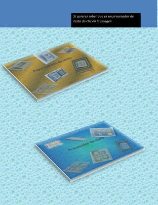 Si quieres saber que es un procesador de
texto da clic en la imagen
 