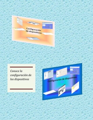 Conoce la
configuración de
los dispositivos
 