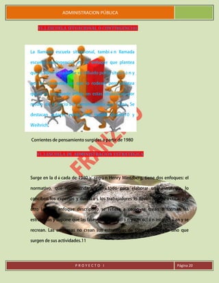 ADMINISTRACION PÚBLICA
P R O Y E C T O I Página 20
VI.2.ESCUELA SITUACIONAL O CONTINGENCIAL
VI.3.ESCUELA DE ADMINISTRACIÓN ESTRATÉGICA
 