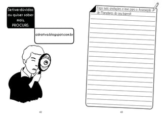 Faça suas anotações e leve para a Asso
ciação
de Moradores do seu bairro!!!

Se tiver dúvidas
ou quiser saber
mais,
PROCURE:

r mais

sjdrativa.blogspot.com.br

42

43

 