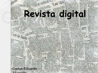 Revista digital
Carlos Eduardo
 