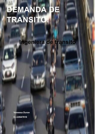 Ingeniera de transito
Vanessa Duran
C.I.22647810
DEMANDA DE
TRANSITO.
 