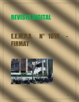 1
REVISTA DIGITAL
E.E.M.P.A. N° 1019 -
FIRMAT
 