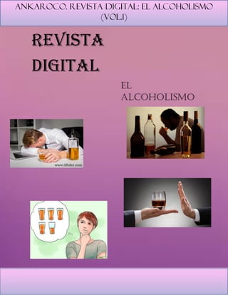 Ankaroco. Revista digital: el alcoholismo
(vol.1)
revista
digital
El
alcoholismo
 