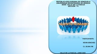 REPÚBLICA BOLIVARIANA DE VENEZUELA
UNIVERSIDAD BICENTENARIA DE ARAGUA
SEDE: VALLE DE LA PASCUA
SECCIÓN P1
PARTICIPANTE:
KEVIN SÁNCHEZ
C.I. 26.844.198
VALLE DE LA PASCUA, JUNIO 2020
 