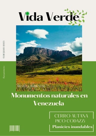 Vida Verde
Monumentos naturales en
Venezuela
REVISTA AMBIENTAL
13
DE
JULIO
2023
Barquisimeto
CERRO AUTANA
PICO CODAZZi
Planicies inundables
 