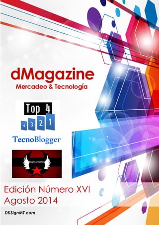 DKSignMT.com
Edición Número XVI
Agosto 2014
TecnoBlogger
 