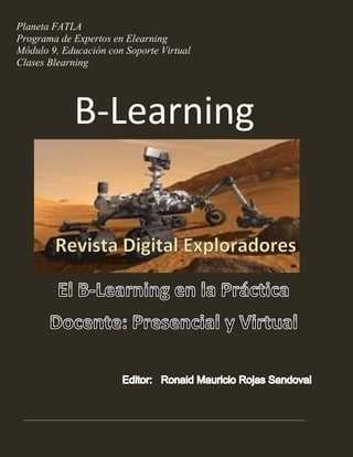 Planeta FATLA
Programa de Expertos en Elearning
Módulo 9, Educación con Soporte Virtual
Clases Blearning

B-Learning

 