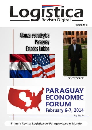 Log sticaRevista Digital
Primera Revista Logística del Paraguay para el Mundo
Alianza estratégica
Paraguay
Estados Unidos
Edición Nº 11
petertase.com
Pág. 86 y 87
 