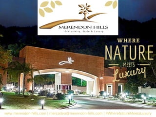 NATUREMEETS
www.merendon-hills.com | mercadeo@merendon-hills.com | #WhereNatureMeetsLuxury
Luxury
WHERE
 